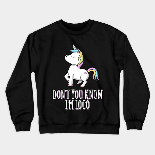 Don't You Know I'm Loco LGBT Unicorn Crewneck Sweatshirt by yeoys